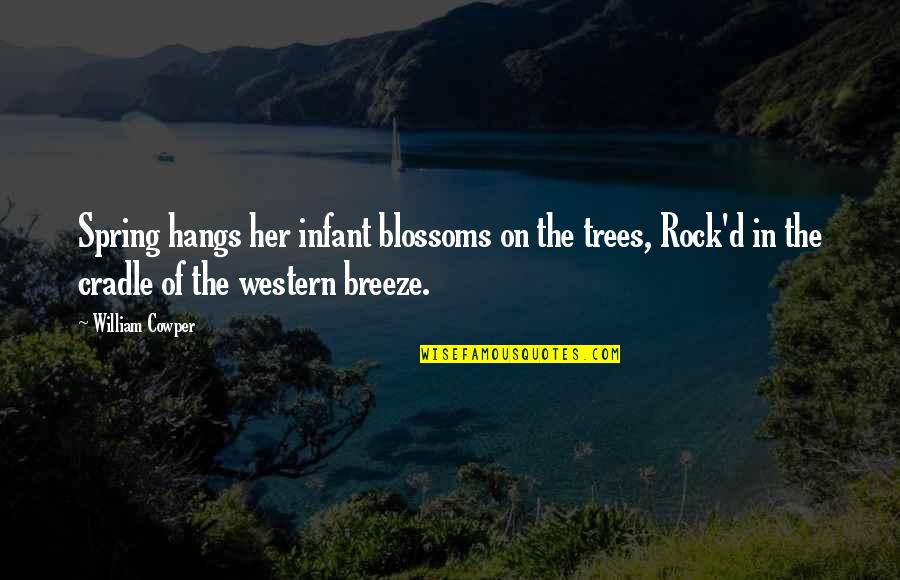 Tree'd Quotes By William Cowper: Spring hangs her infant blossoms on the trees, Tree'd Quotes By William Cowper: Spring hangs her infant blossoms on the trees,