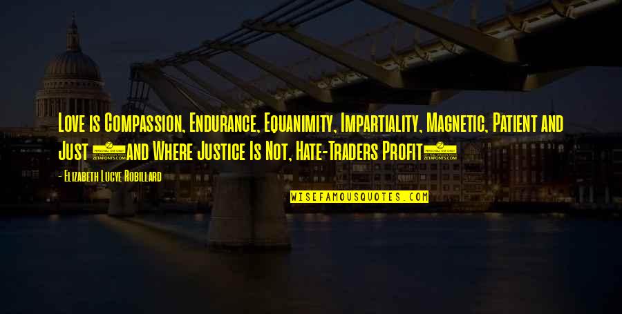 Treeful Damaso Quotes By Elizabeth Lucye Robillard: Love is Compassion, Endurance, Equanimity, Impartiality, Magnetic, Patient
