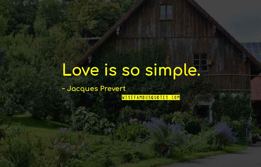 Treehorn Quotes By Jacques Prevert: Love is so simple.