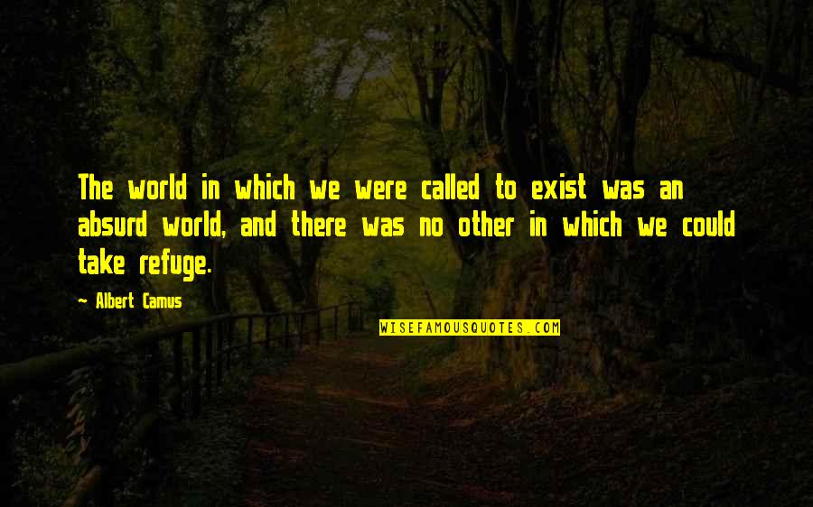 Treehorn Shoes Quotes By Albert Camus: The world in which we were called to Treehorn Shoes Quotes By Albert Camus: The world in which we were called to