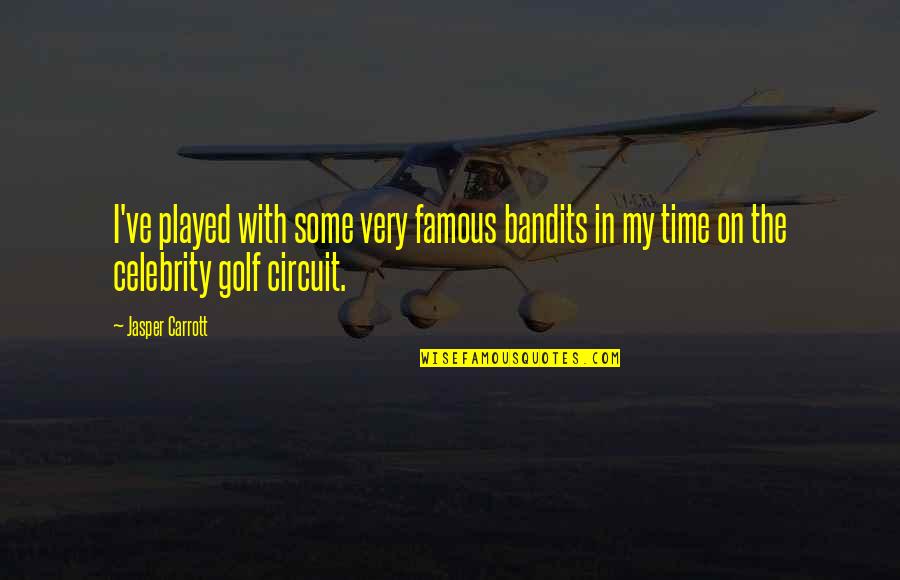 Treeit Export Quotes By Jasper Carrott: I've played with some very famous bandits in