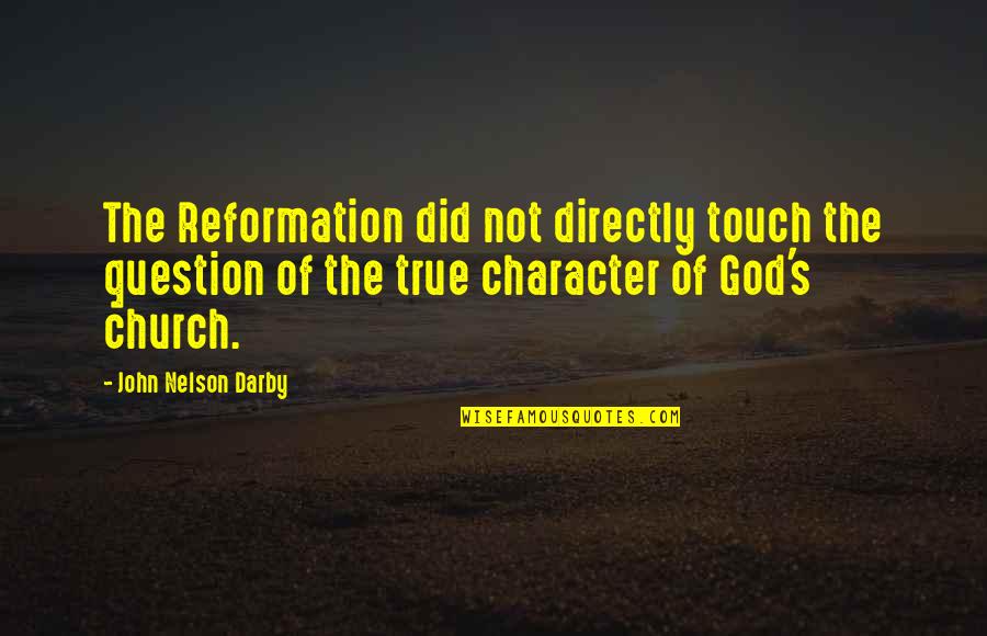 Treeless Plain Quotes By John Nelson Darby: The Reformation did not directly touch the question
