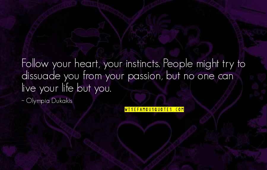 Treeless Plain Quotes By Olympia Dukakis: Follow your heart, your instincts. People might try