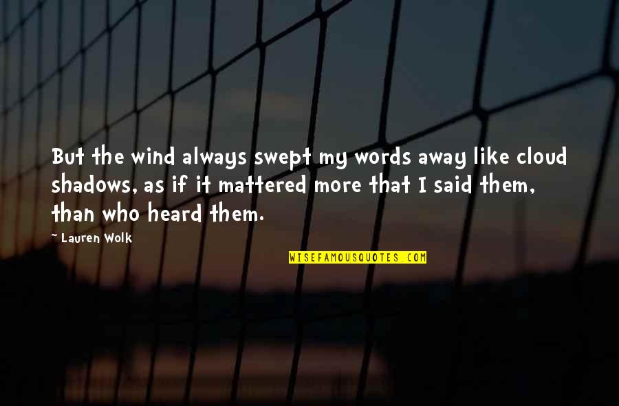 Treelesswaste Quotes By Lauren Wolk: But the wind always swept my words away