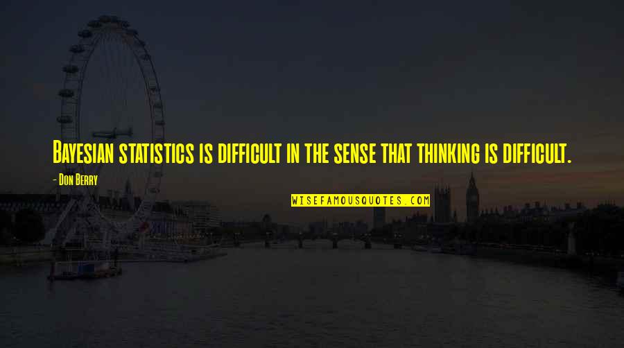 Treena Trailer Quotes By Don Berry: Bayesian statistics is difficult in the sense that