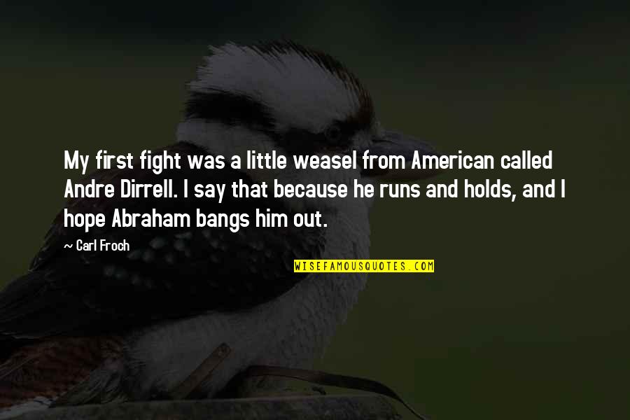 Treepies Quotes By Carl Froch: My first fight was a little weasel from
