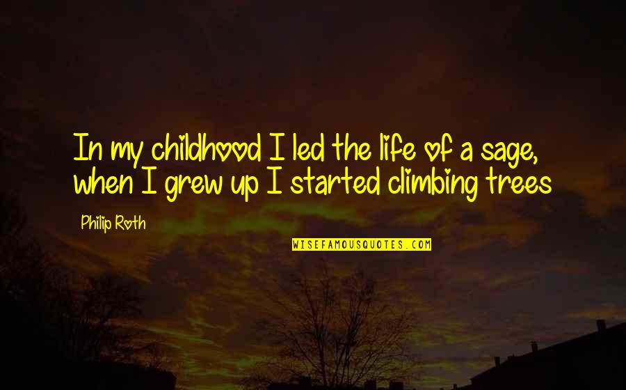 Trees And Childhood Quotes By Philip Roth: In my childhood I led the life of