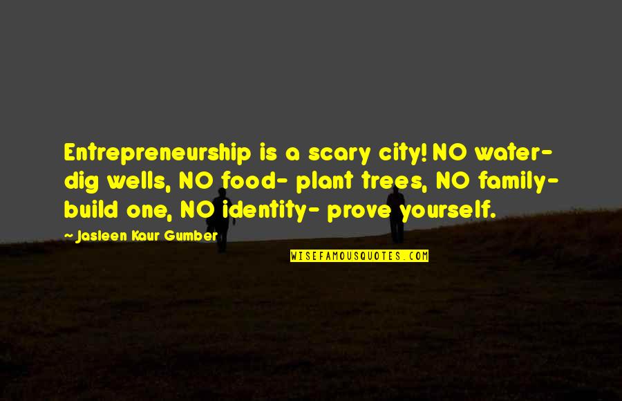 Trees And Family Quotes By Jasleen Kaur Gumber: Entrepreneurship is a scary city! NO water- dig