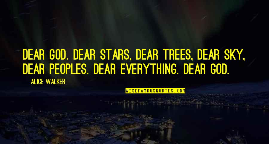 Trees And God Quotes By Alice Walker: Dear God. Dear stars, dear trees, dear sky,