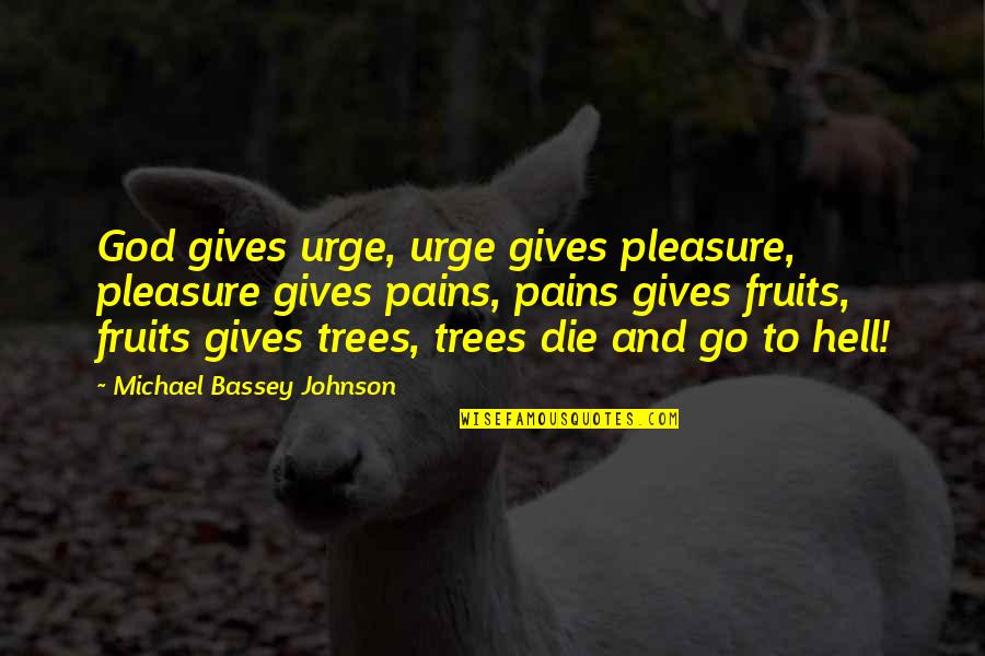 Trees And God Quotes By Michael Bassey Johnson: God gives urge, urge gives pleasure, pleasure gives