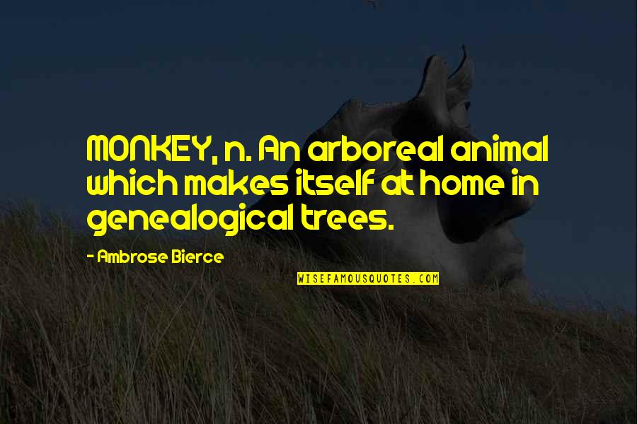 Trees And Home Quotes By Ambrose Bierce: MONKEY, n. An arboreal animal which makes itself