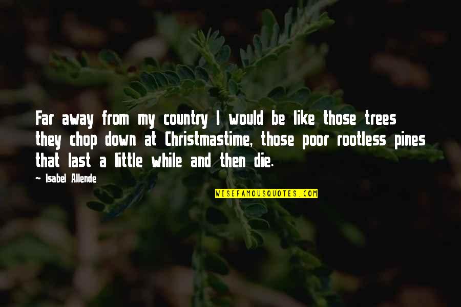 Trees And Home Quotes By Isabel Allende: Far away from my country I would be