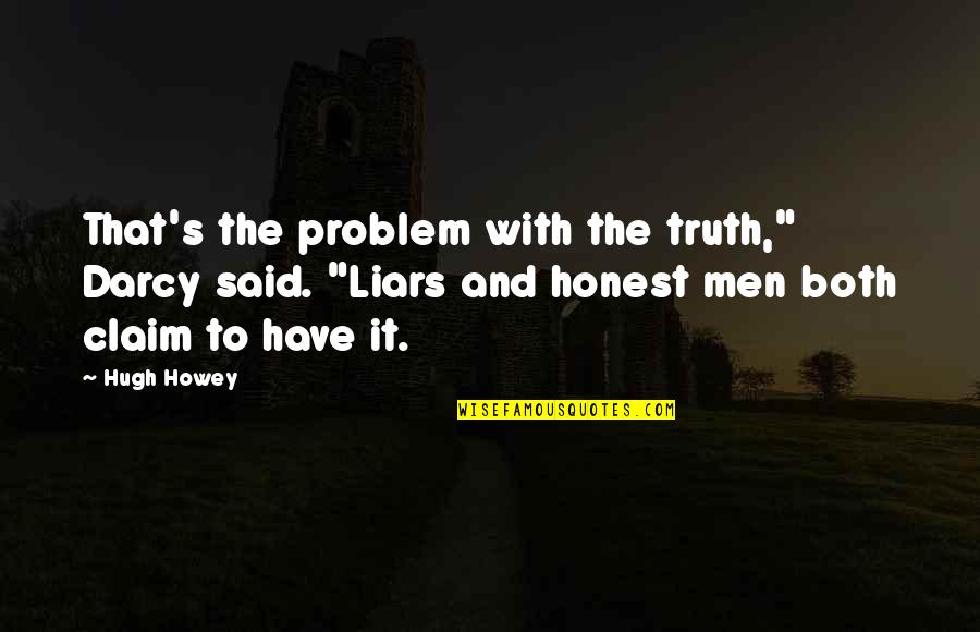 Trees And Hope Quotes By Hugh Howey: That's the problem with the truth," Darcy said.