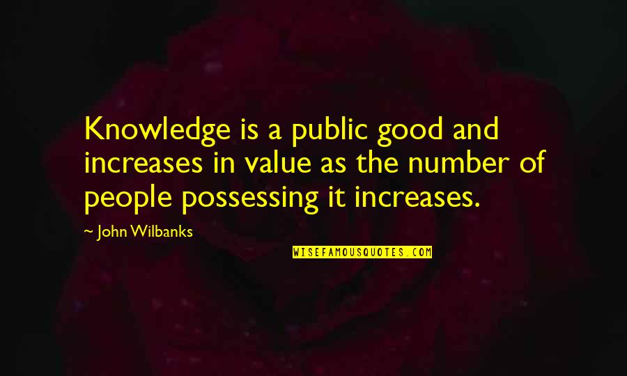 Trees And Hope Quotes By John Wilbanks: Knowledge is a public good and increases in