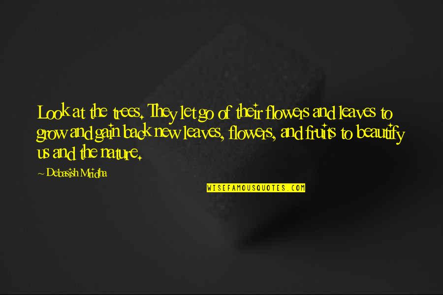 Trees And Knowledge Quotes By Debasish Mridha: Look at the trees. They let go of