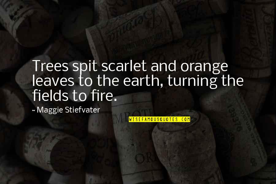 Trees And Leaves Quotes By Maggie Stiefvater: Trees spit scarlet and orange leaves to the