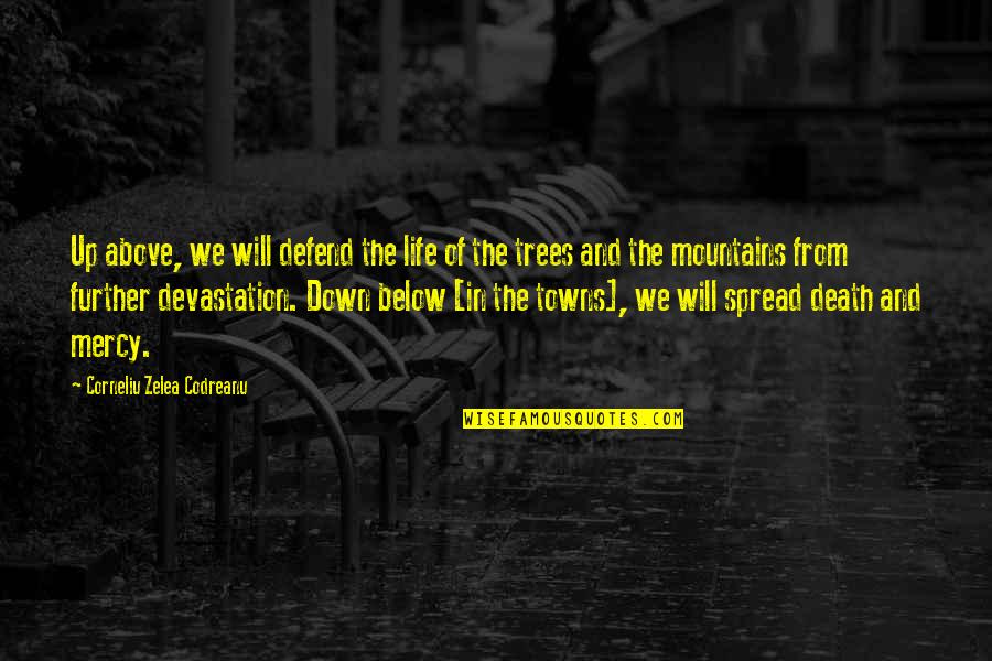 Trees And Mountains Quotes By Corneliu Zelea Codreanu: Up above, we will defend the life of