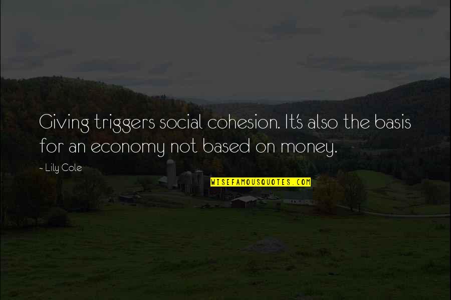 Trees And Mountains Quotes By Lily Cole: Giving triggers social cohesion. It's also the basis