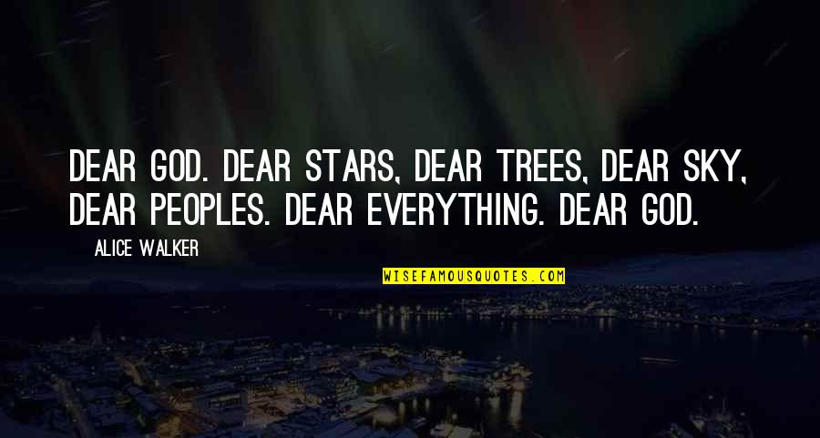 Trees And Sky Quotes By Alice Walker: Dear God. Dear stars, dear trees, dear sky,