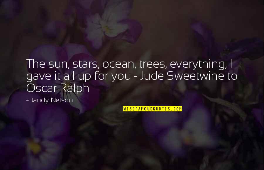 Trees And Sun Quotes By Jandy Nelson: The sun, stars, ocean, trees, everything, I gave