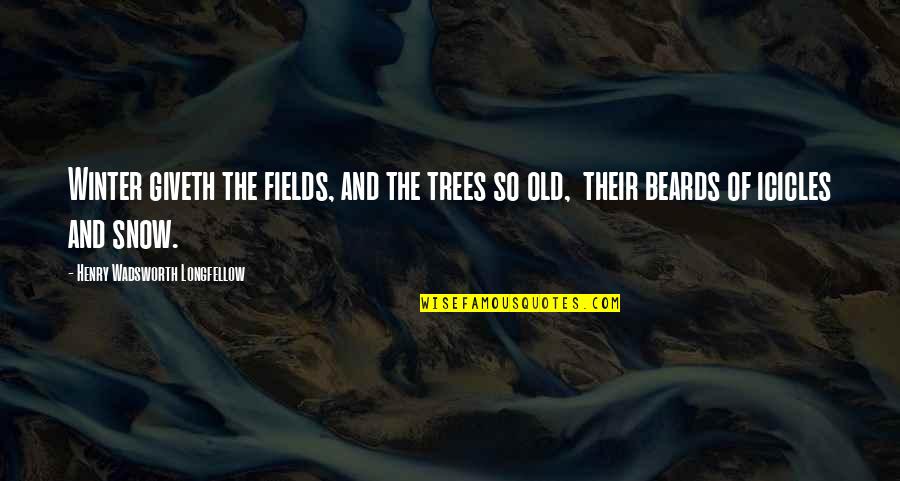 Trees And Winter Quotes By Henry Wadsworth Longfellow: Winter giveth the fields, and the trees so