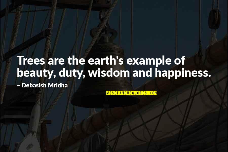 Trees And Wisdom Quotes By Debasish Mridha: Trees are the earth's example of beauty, duty,