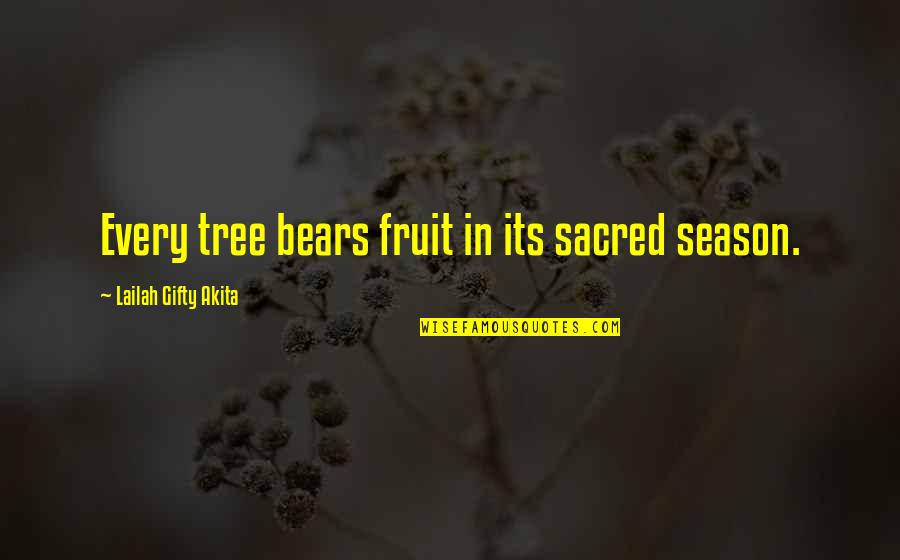 Trees And Wisdom Quotes By Lailah Gifty Akita: Every tree bears fruit in its sacred season.