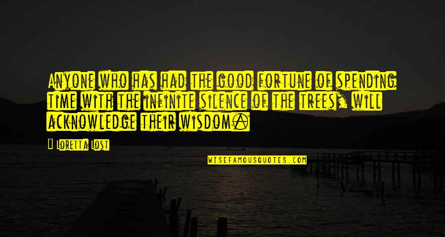 Trees And Wisdom Quotes By Loretta Lost: Anyone who has had the good fortune of