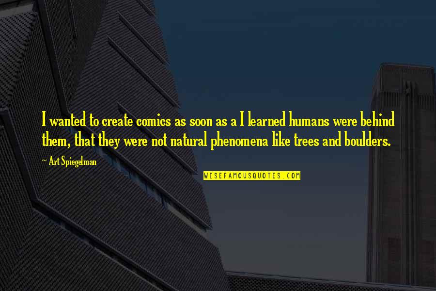 Trees Are Like Humans Quotes By Art Spiegelman: I wanted to create comics as soon as