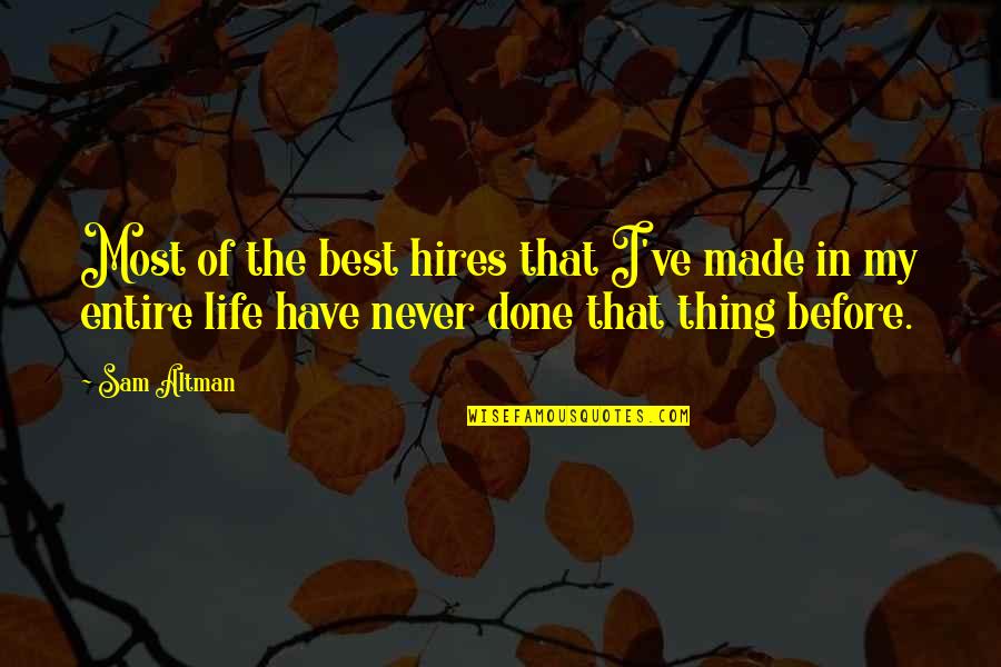 Trees Are Like Humans Quotes By Sam Altman: Most of the best hires that I've made