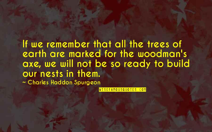 Trees Are Quotes By Charles Haddon Spurgeon: If we remember that all the trees of