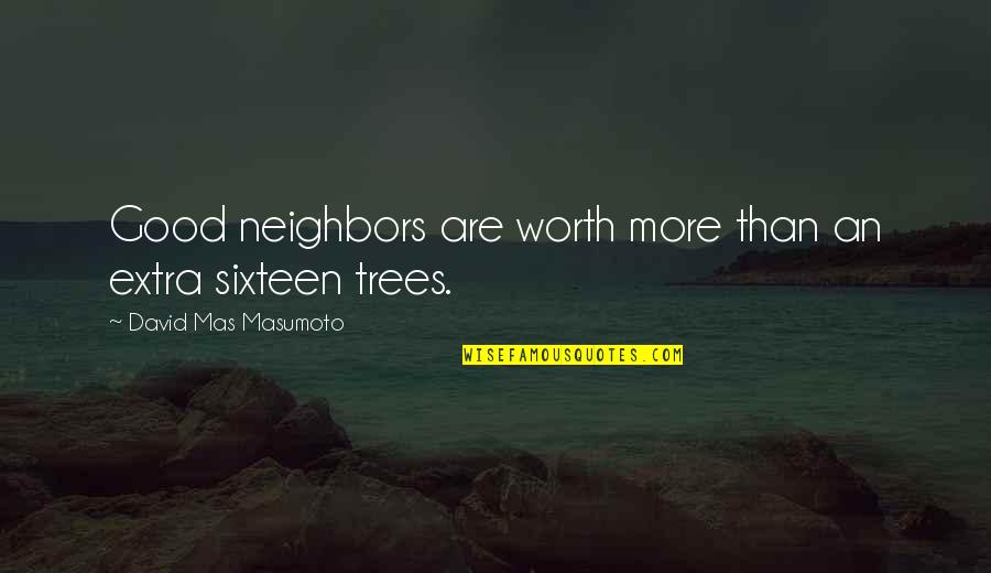 Trees Are Quotes By David Mas Masumoto: Good neighbors are worth more than an extra