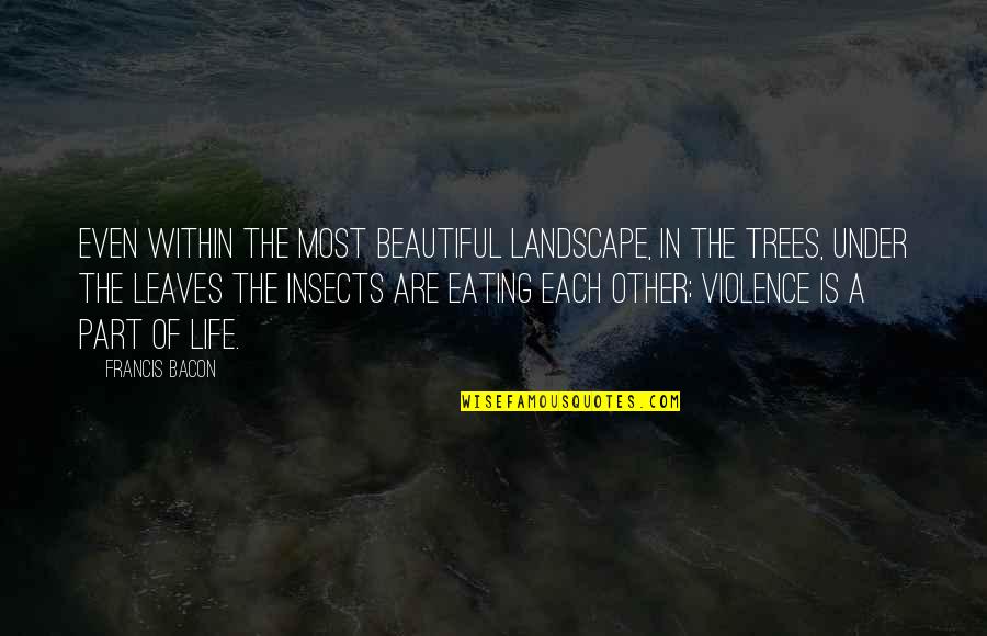 Trees Are Quotes By Francis Bacon: Even within the most beautiful landscape, in the