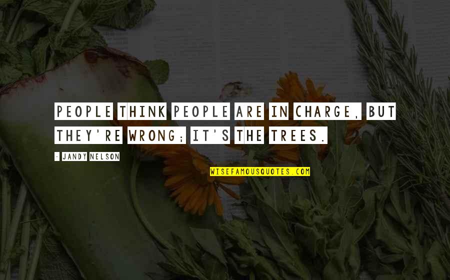 Trees Are Quotes By Jandy Nelson: People think people are in charge, but they're