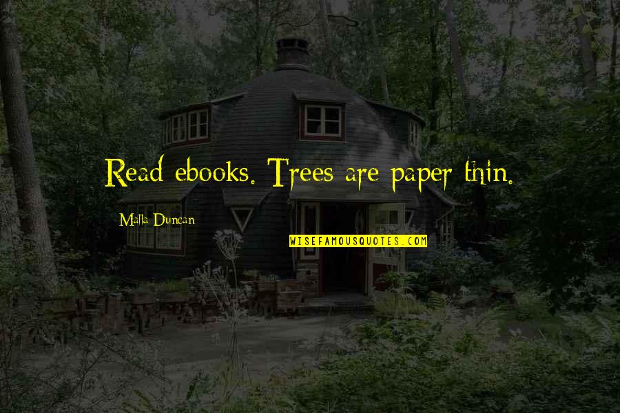 Trees Are Quotes By Malla Duncan: Read ebooks. Trees are paper thin.
