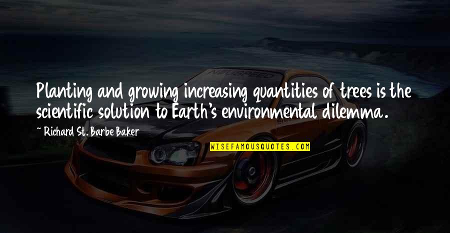 Trees Growing Quotes By Richard St. Barbe Baker: Planting and growing increasing quantities of trees is