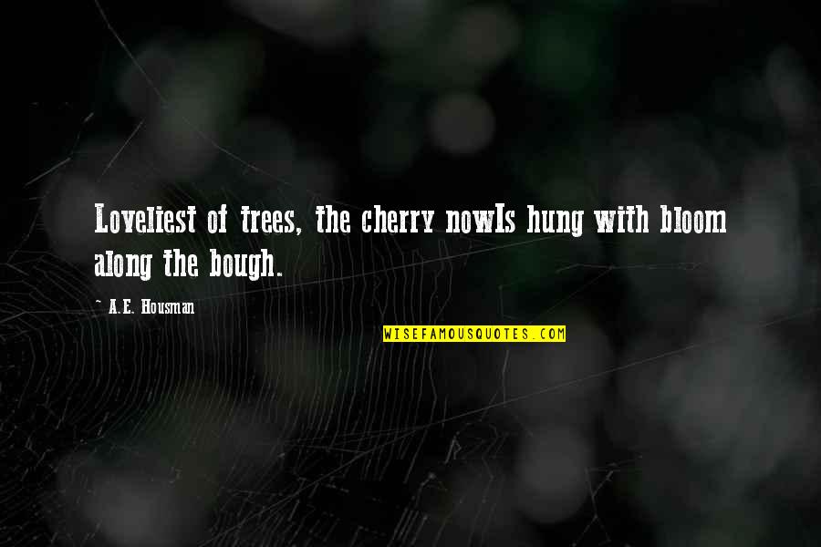 Trees In Bloom Quotes By A.E. Housman: Loveliest of trees, the cherry nowIs hung with