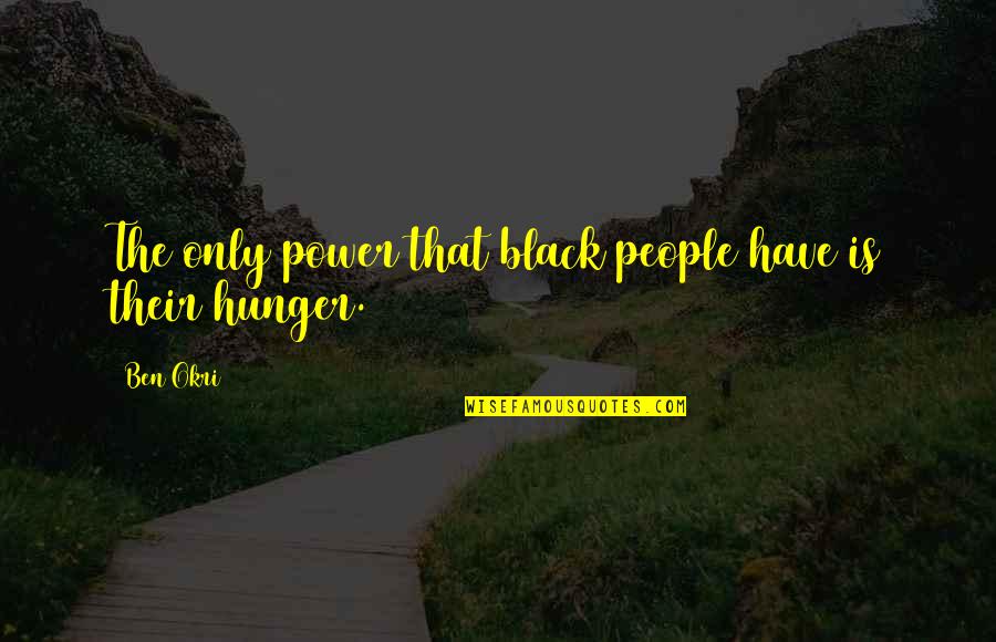 Trees In The Book Speak Quotes By Ben Okri: The only power that black people have is