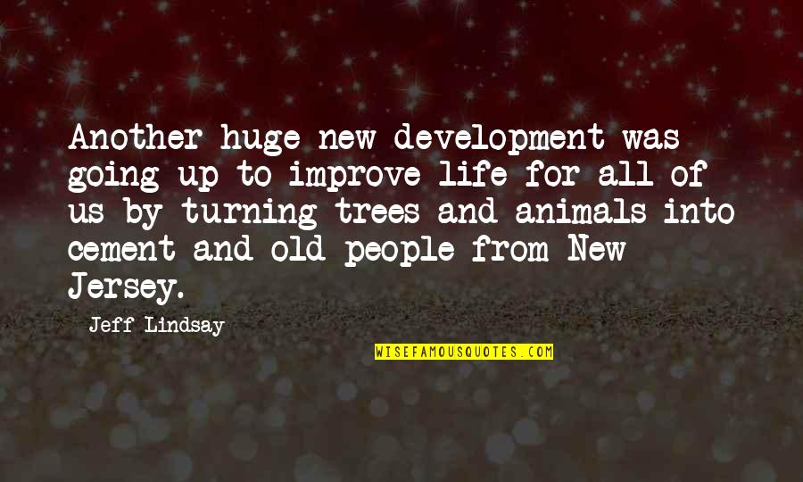 Trees Of Life Quotes By Jeff Lindsay: Another huge new development was going up to
