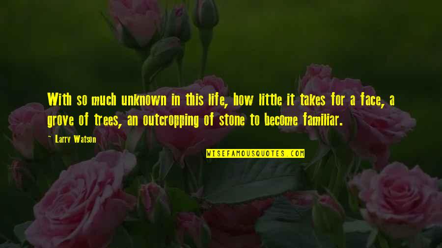 Trees Of Life Quotes By Larry Watson: With so much unknown in this life, how