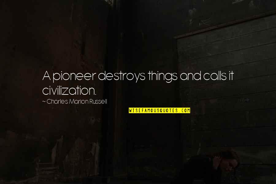 Trees Pinterest Quotes By Charles Marion Russell: A pioneer destroys things and calls it civilization. Trees Pinterest Quotes By Charles Marion Russell: A pioneer destroys things and calls it civilization.