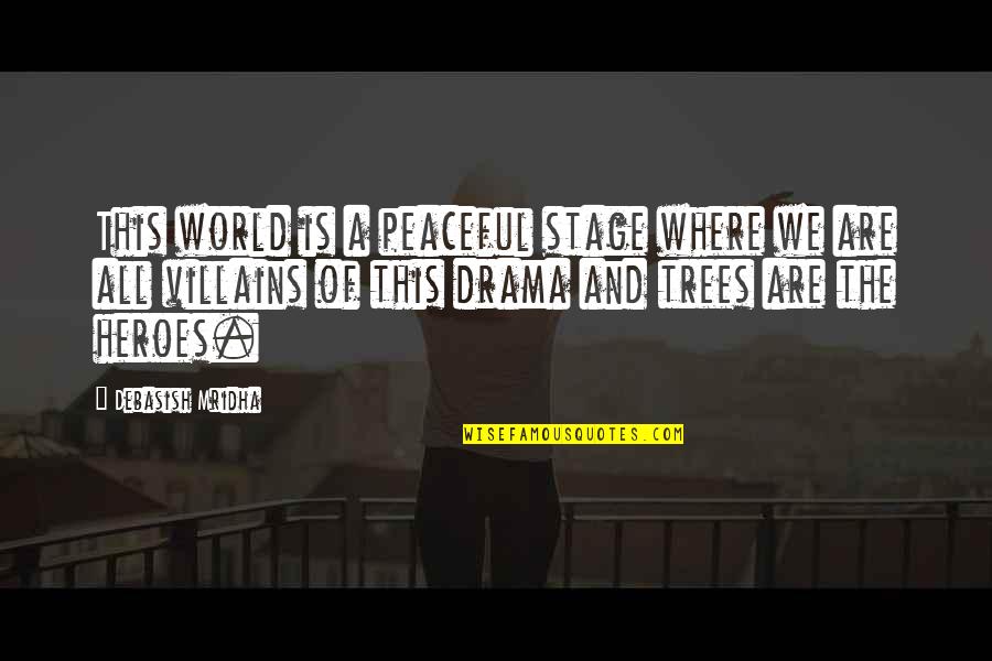 Trees Quotes And Quotes By Debasish Mridha: This world is a peaceful stage where we