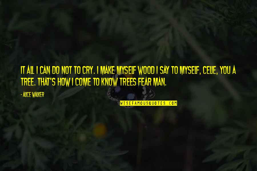 Trees Quotes By Alice Walker: It all I can do not to cry.