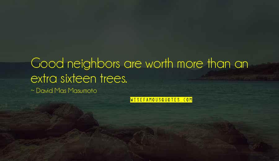 Trees Quotes By David Mas Masumoto: Good neighbors are worth more than an extra