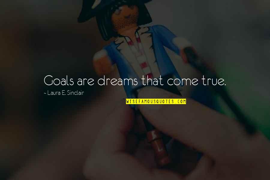 Trees To Paint Quotes By Laura E. Sinclair: Goals are dreams that come true. Trees To Paint Quotes By Laura E. Sinclair: Goals are dreams that come true.