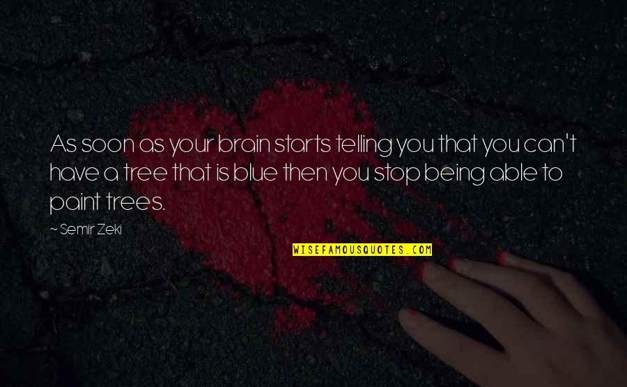 Trees To Paint Quotes By Semir Zeki: As soon as your brain starts telling you Trees To Paint Quotes By Semir Zeki: As soon as your brain starts telling you