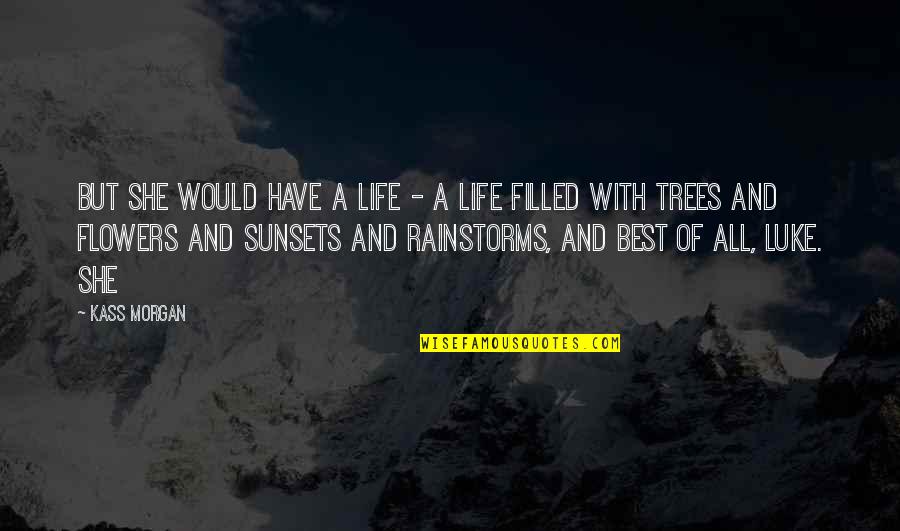 Trees With Flowers Quotes By Kass Morgan: But she would have a life - a