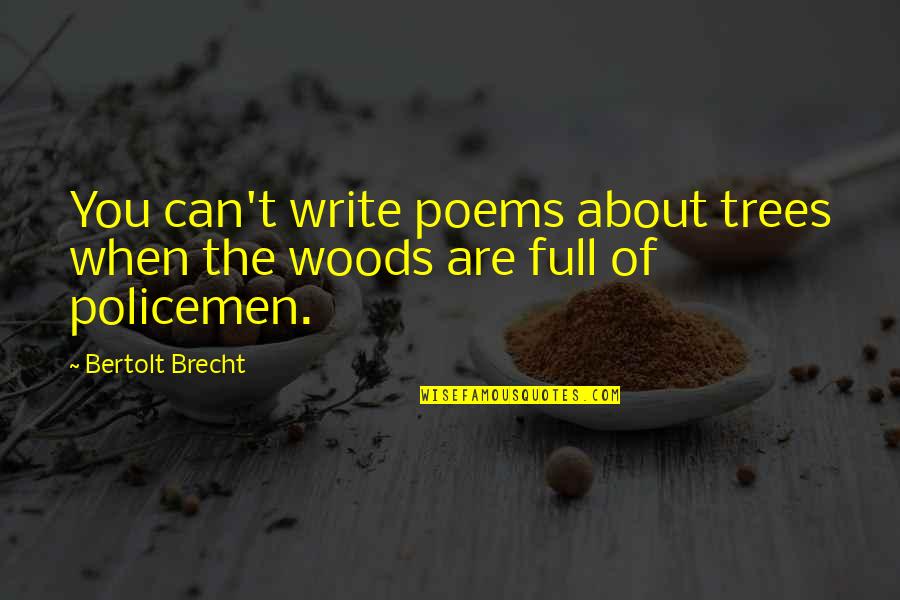 Trees Woods Quotes By Bertolt Brecht: You can't write poems about trees when the