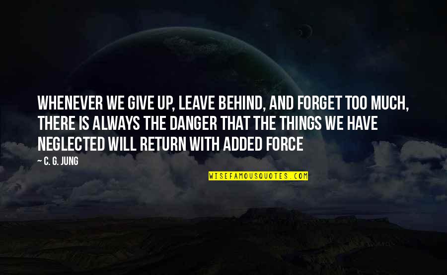 Treesongs Quotes By C. G. Jung: Whenever we give up, leave behind, and forget Treesongs Quotes By C. G. Jung: Whenever we give up, leave behind, and forget