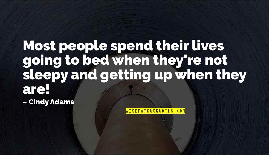 Treesongs Quotes By Cindy Adams: Most people spend their lives going to bed Treesongs Quotes By Cindy Adams: Most people spend their lives going to bed